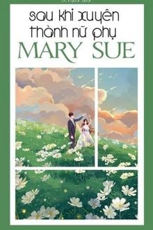 Sau Khi Xuyên Thành Nữ Phụ Mary Sue